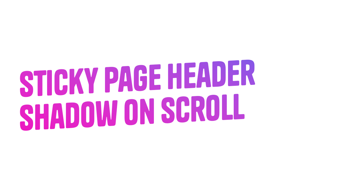Sticky page header shadow scroll