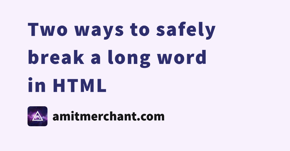 Two ways to safely break a long word in html